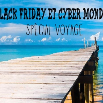 Black friday et Cyber Monday 2017 spécial voyage !